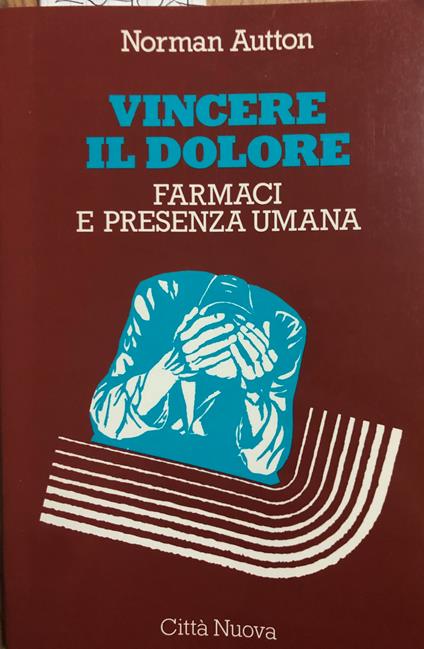 Vincere il dolore. Farmaci e presenza umana - Norman Autton - copertina