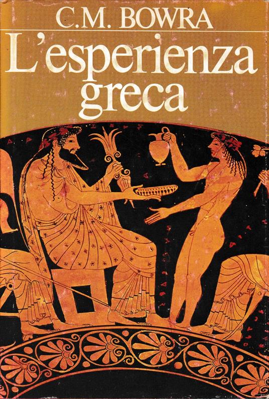 L' esperienza greca. Da Omero al 404 a. C - C. Maurice Bowra - copertina