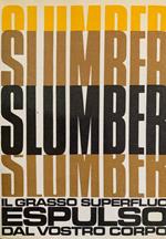Slumber. Il grasso superfluo espulso dal vostro corpo