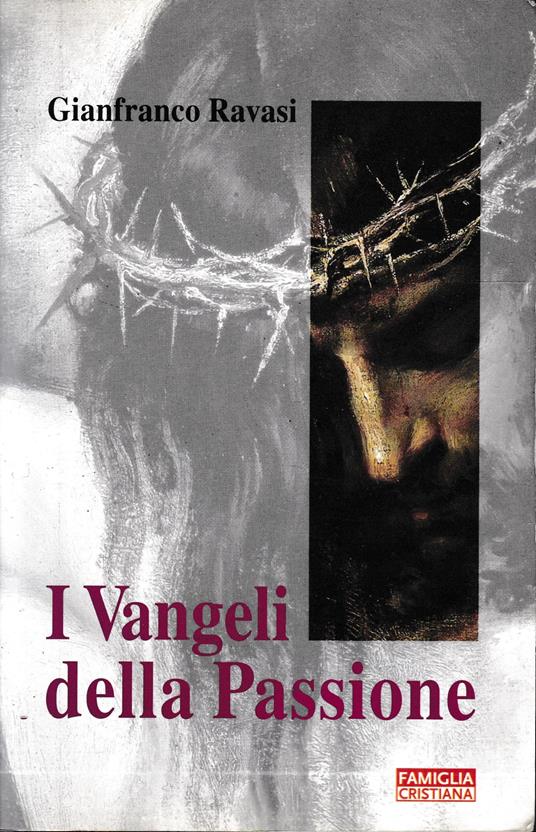 I Vangeli della Passione. Supplemento al n. 2 di "Famiglia Cristiana" n. 15 dell'11 Aprile 2004 - Gianfranco Ravasi - copertina