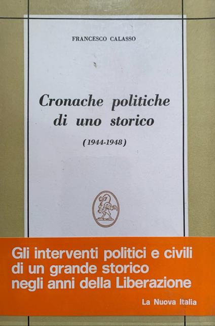 Cronache politiche di uno storico (1944-1948) - Francesco Calasso - copertina