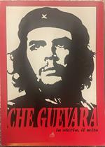 Che Guevara. La storia, il mito