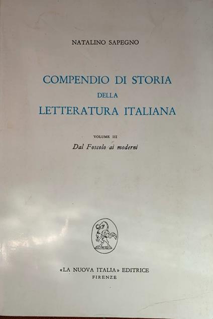 Compendio di storia della letteratura italiana. Volume III - Dal Foscolo ai moderni - Natalino Sapegno - copertina