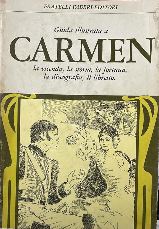 Guida illustrata a Carmen. la vicenda, la storia, la fortuna, la discografia, il libretto - copertina