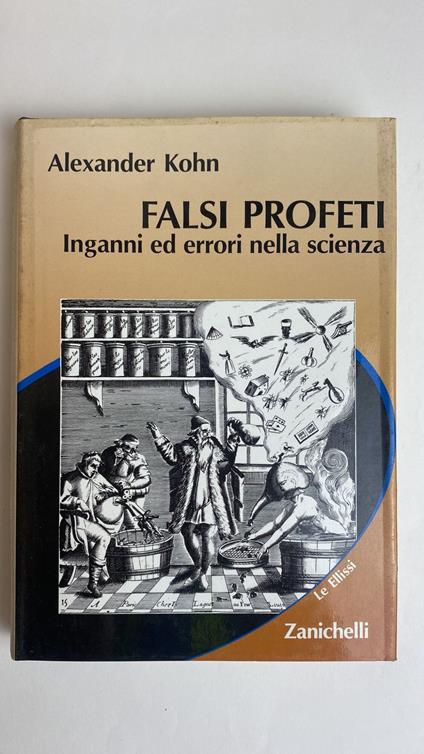 Falsi profeti. Inganni ed errori nella scienza - Alexander Kohn - copertina