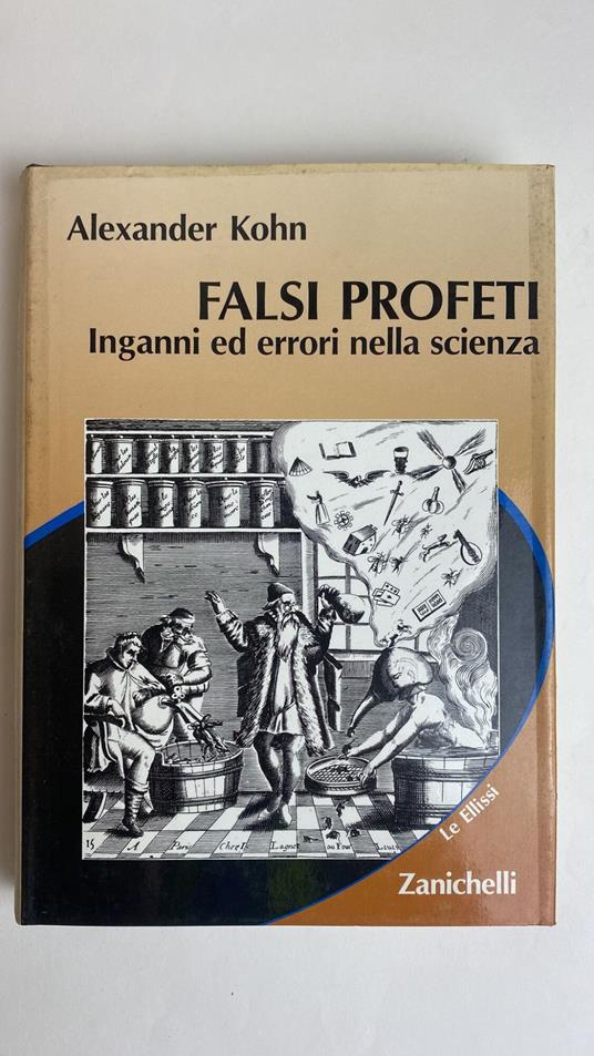 Falsi profeti. Inganni ed errori nella scienza - Alexander Kohn - copertina