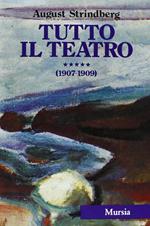 Tutto il teatro (1907-1909) vol. 5°