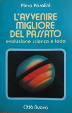 L' avvenire migliore del passato. Evoluzione, scienza e fede