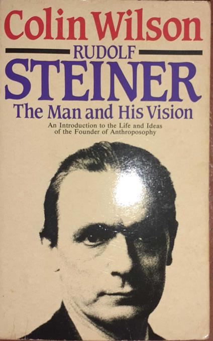 Rudolf Steiner. The Man and His Vision - Colin Wilson - copertina