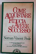 Come acquistare fiducia e avere successo. Il manuale per pensare positivo