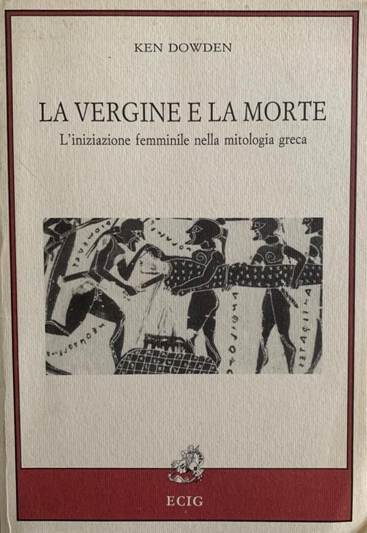 La vergine e la morte. L'iniziazione femminile nella mitologia greca - Ken Dowden - copertina