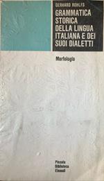 Grammatica storica della lingua italiana e dei suoi dialetti. Morfologia