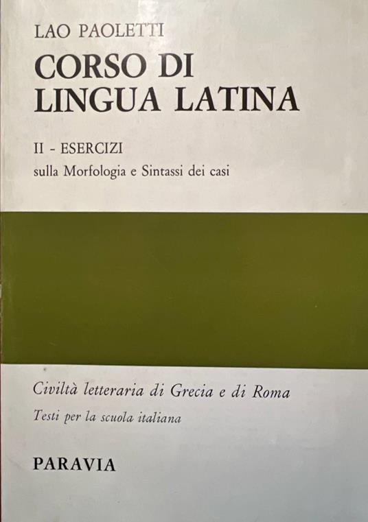 Corso di lingua latina. II - Esercizi sulla morfologia e sintassi dei casi - Lao Paoletti - copertina