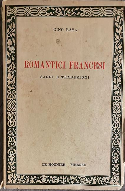 Romantici Francesi. Saggi e traduzioni - Gino Raya - copertina
