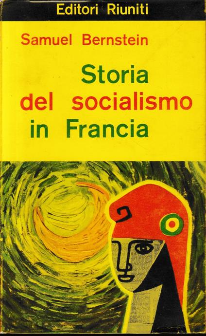 Storia del socialismo in Francia, vol. 1: dall'illuminismo alla Comune. Un volume - Samuel Bernstein - copertina