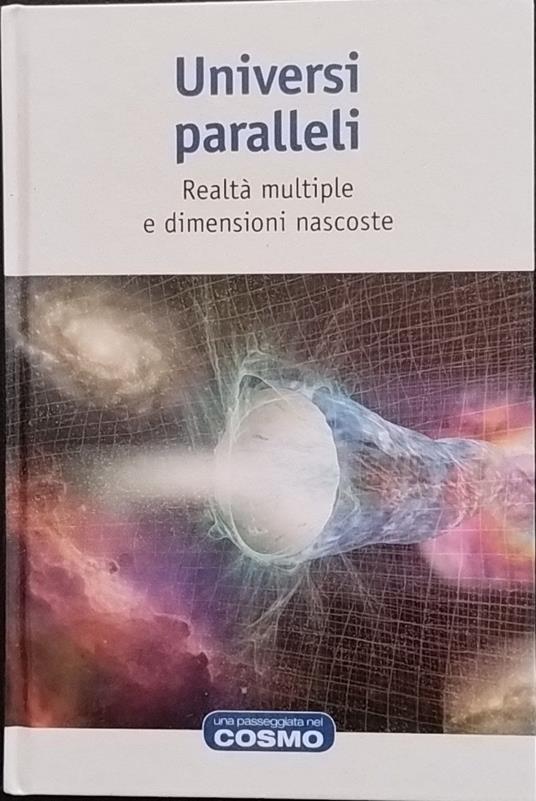 Universi paralleli. Realtà multiple e dimensioni nascoste - copertina