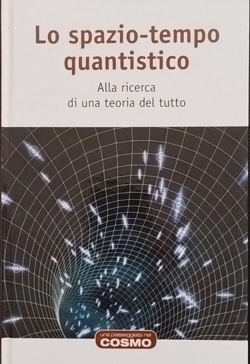 Lo spazio-tempo quantistico. Alla ricerda di una teoria del tutto