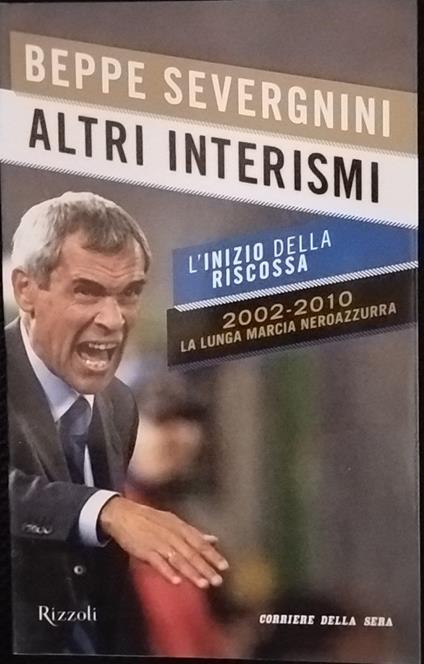 Altri interismi. L'inizio della riscossa. 2002-2010 la lunga marcia neroazzurra - Beppe Severgnini - copertina
