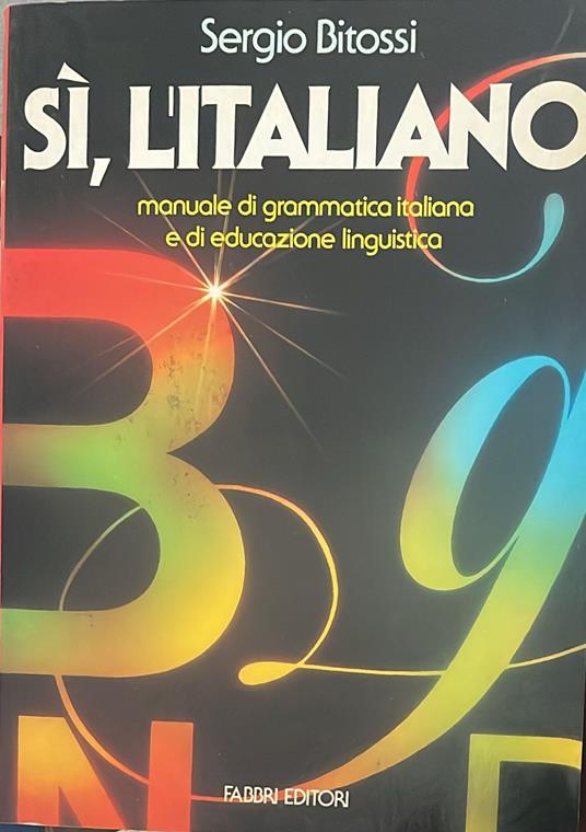 Si, l'italiano. Manuale di grammatica italiana e di educazione linguistica - Sergio Bitossi - copertina