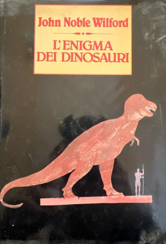 L' enigma dei dinosauri - John Noble Wilford - copertina