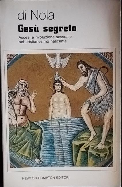 Gesù segreto. Ascesi e rivoluzione sessuale nel cristianesimo nascente - Alfonso Maria Di Nola - copertina