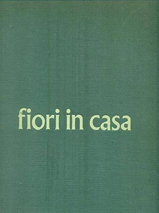 Fiori in casa - enciclopedia pratica di giardinaggio - Gigliola Magrini - copertina