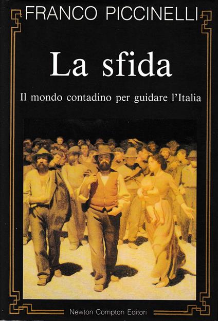 La Sfida. Il Mondo Contadino Per Guidare L'Italia - Franco Piccinelli - copertina