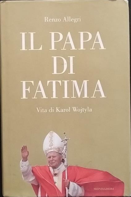 Il papa di Fatima. Vita di Karol Wojtyla - Renzo Allegri - copertina
