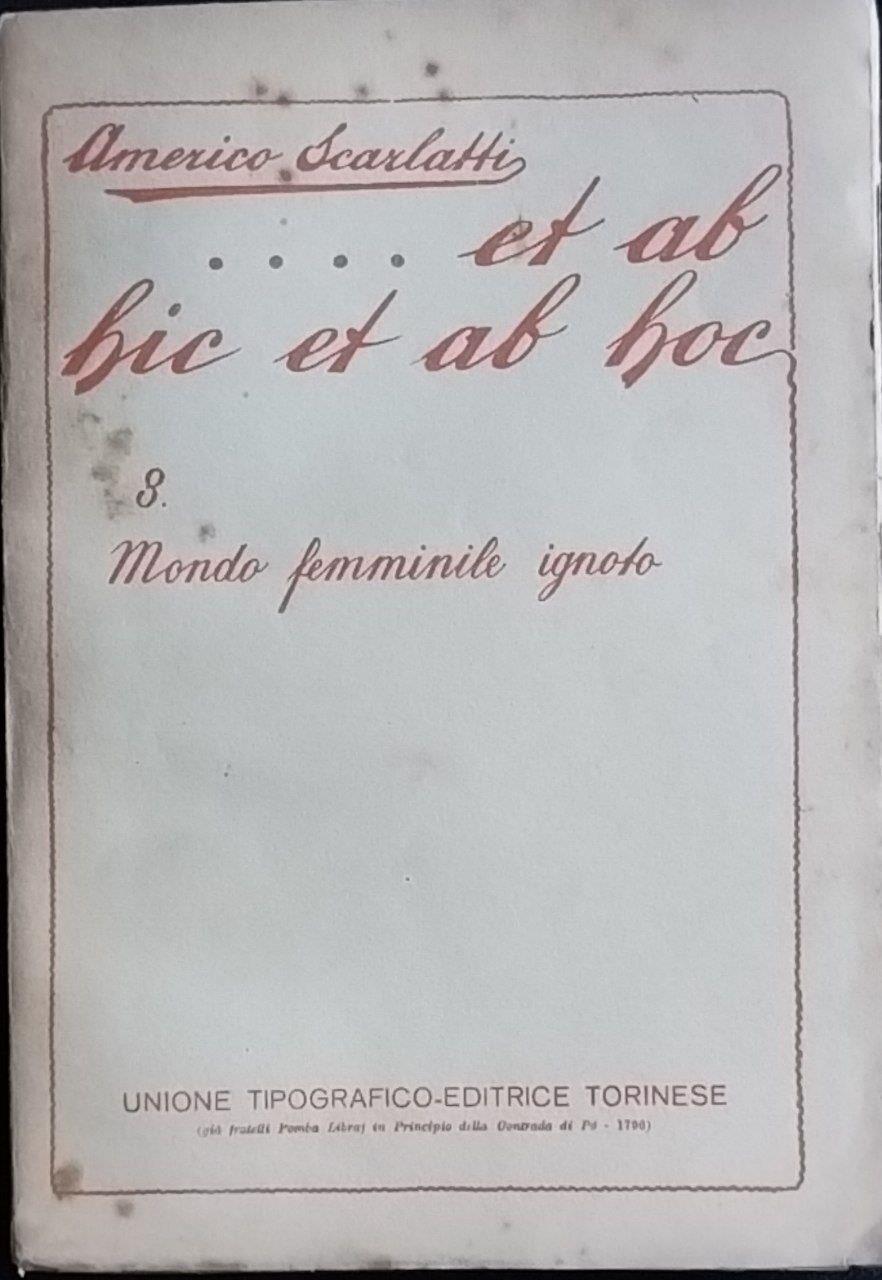 ...Et ab hic et ab hoc. 8 Mondo femminile ignoto