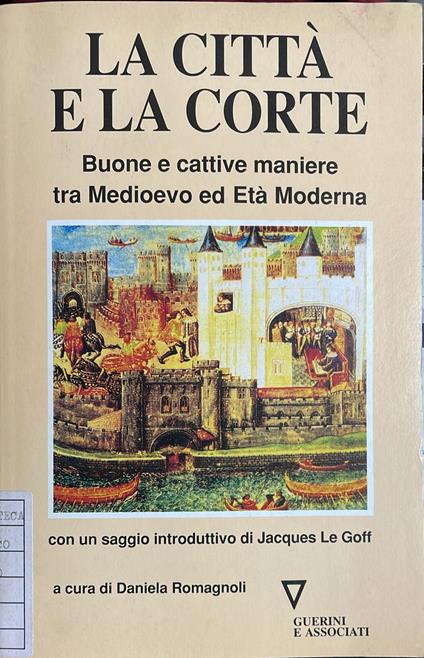 La città e la corte. Buone e cattive maniere tra Medioevo ed età moderna - copertina
