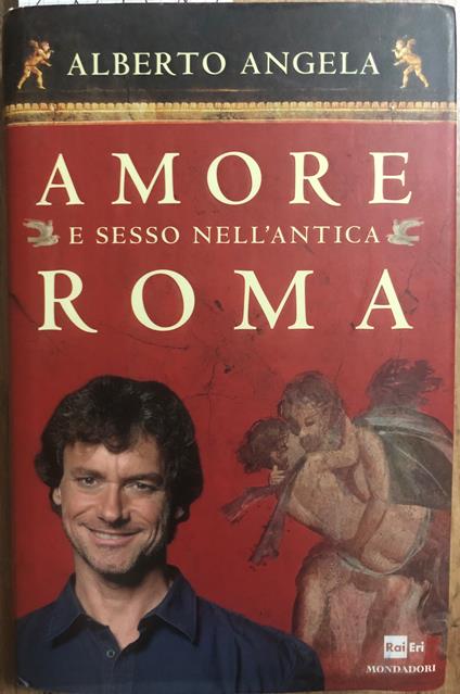 Amore e sesso nell'antica Roma - Alberto Angela - copertina