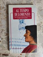 Al tempo di Lorenzo: viaggio nella Firenze dei medici dal Palazzo di Via Larga al Contado e nella Toscana del '400