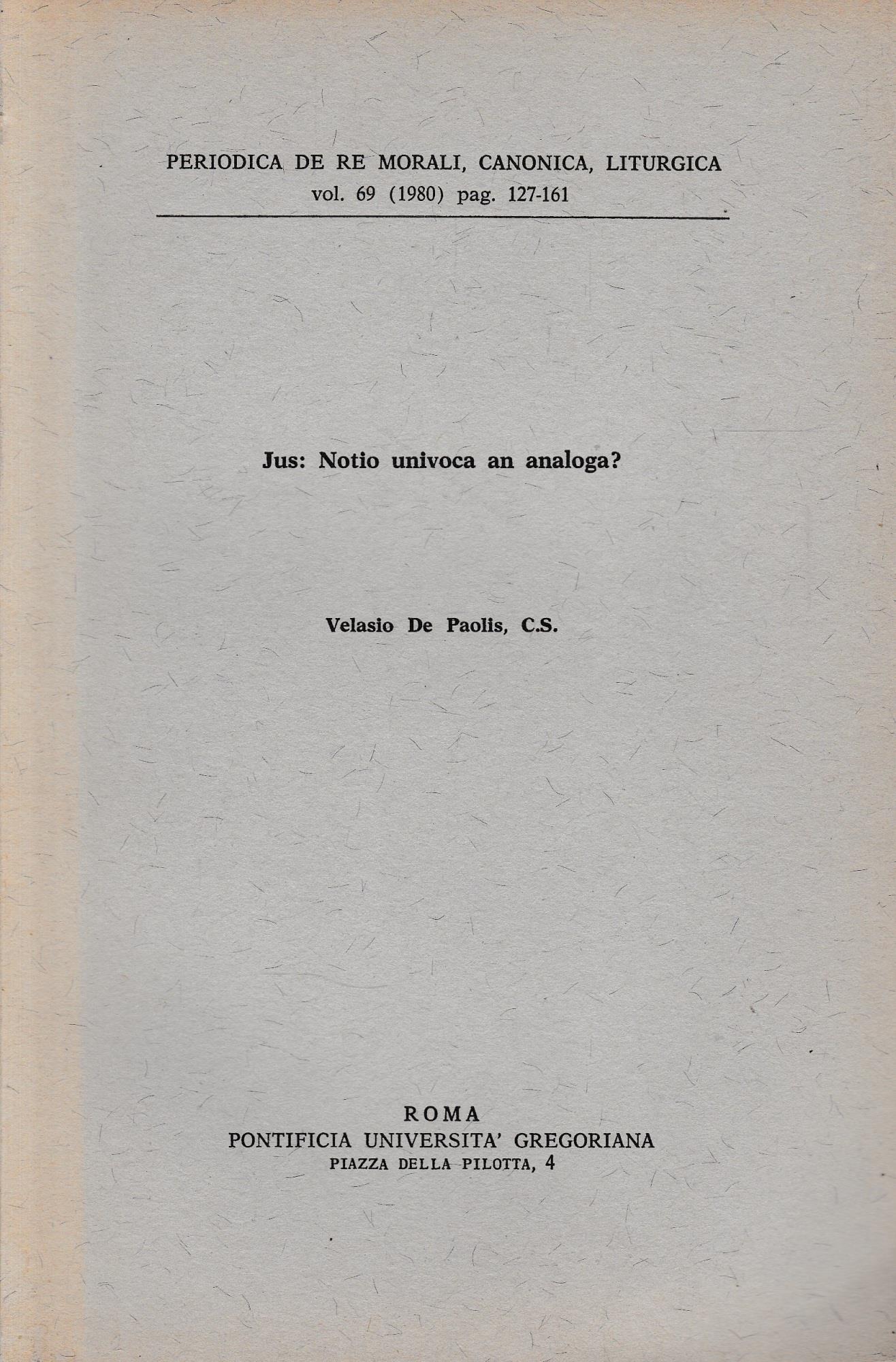 Periodica de re morali, canonica, liturgica, vol. 69 (1980) pag. 127-161. Jus: Notio univoca an analoga?