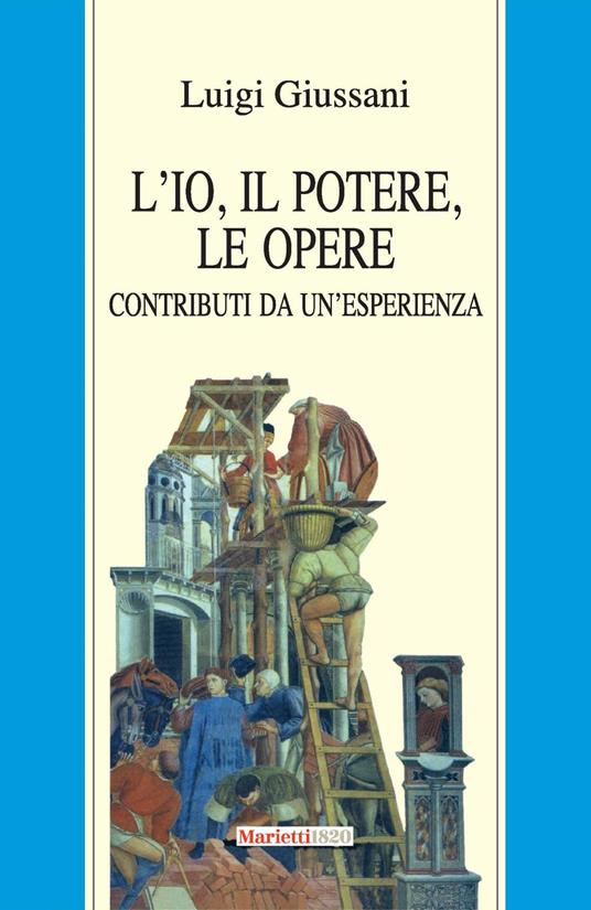 L' io, il potere, le opere. Contributi da un'esperienza - Luigi Giussani - copertina