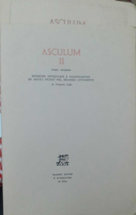 Asculum II. Tomo secondo. Ricerche antiquarie e falsificazioni ad Ascoli Piceno nel secondo 800 - Umberto Laffi - copertina