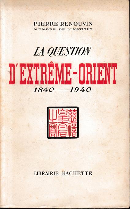 La question d'extreme-Orient 1840-1940 - Pierre Renouvin - copertina