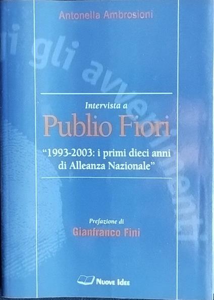 Intervista a Publio Fiori. "1993-2003": i primi dieci anni di Alleanza Nazionale - copertina