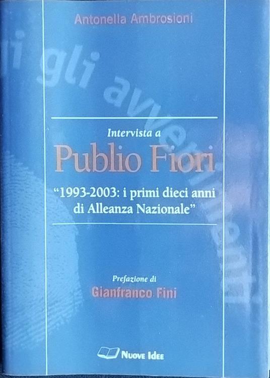 Intervista a Publio Fiori. "1993-2003": i primi dieci anni di Alleanza Nazionale - copertina