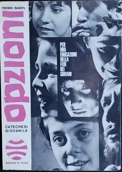 Opzioni . Per una educazione della fede dei giovani - Pierre Babin - copertina