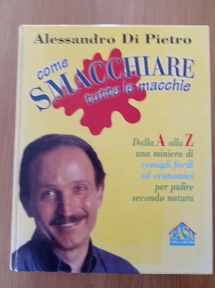 Come smacchiare tutte le macchie - Alessandro Di Pietro - copertina