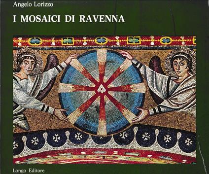 I mosaici di Ravenna - Angelo Lorizzo - copertina