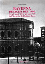 Ravenna. Immagini del '900. Fra gli anni '20 e gli anni '70 dall'archivio dell'istituto luce