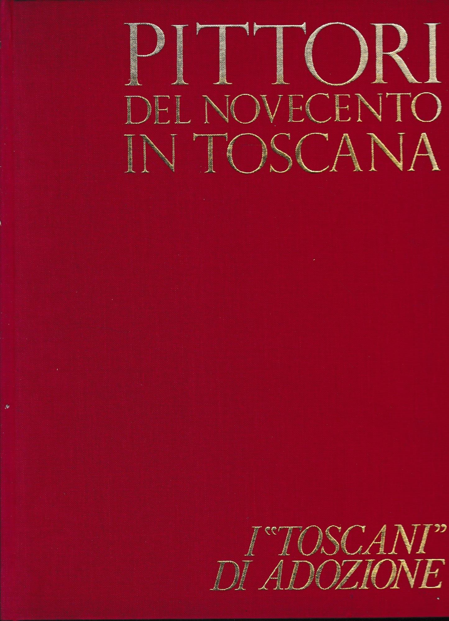 Pittori del Novecento in Toscana. I "Toscani" di adozione