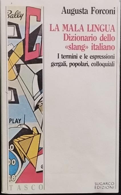La mala lingua. Dizionario dello slang italiano. I termini e le espressioni gergali, popolari, colloquiali - Augusta Forconi - copertina