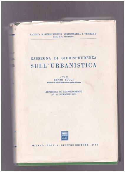 Rassegna di giurisprudenza sull'urbanistica Appendice di aggiornamento al 31 dicembre 1971 - Renzo Poggi - copertina