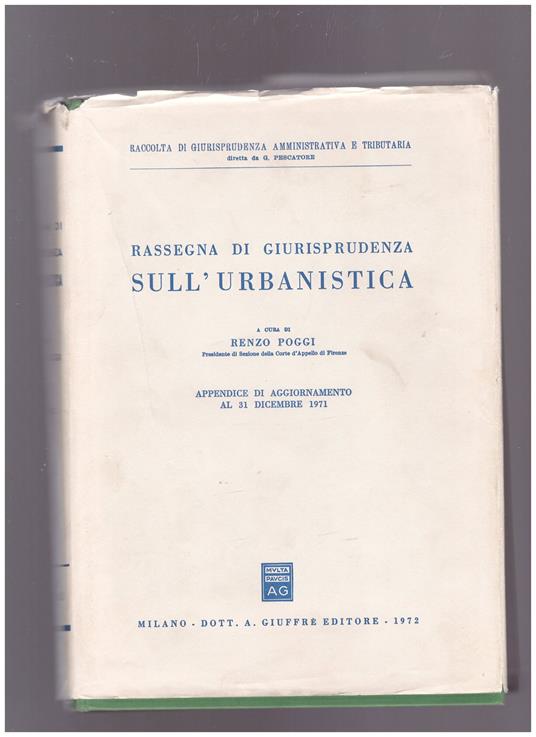 Rassegna di giurisprudenza sull'urbanistica Appendice di aggiornamento al 31 dicembre 1971 - Renzo Poggi - copertina