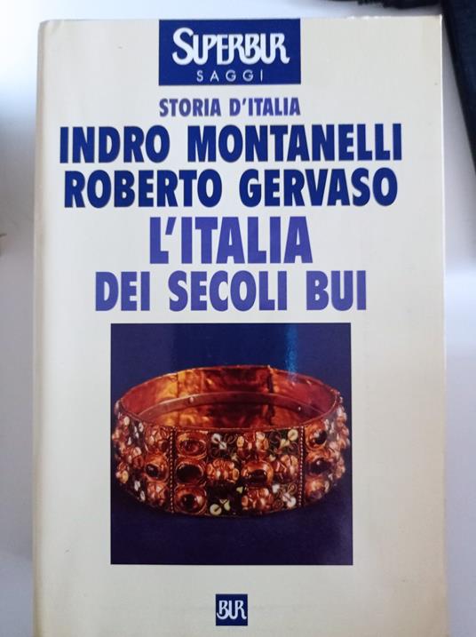 Storia d'Italia. L' Italia dei secoli bui. Il Medio Evo sino al Mille - Indro Montanelli - copertina