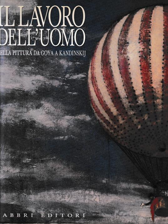 Il lavoro dell'uomo nella pittura da Goya a Kandinskij - Giovanni Morello - copertina