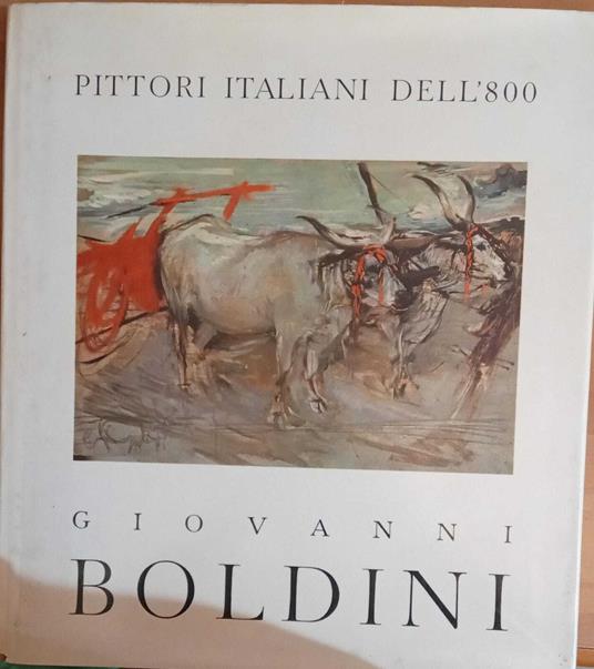 Pittori italiani dell'800. Giovanni Boldini Ferrara 1842 - Parigi 1931 - copertina