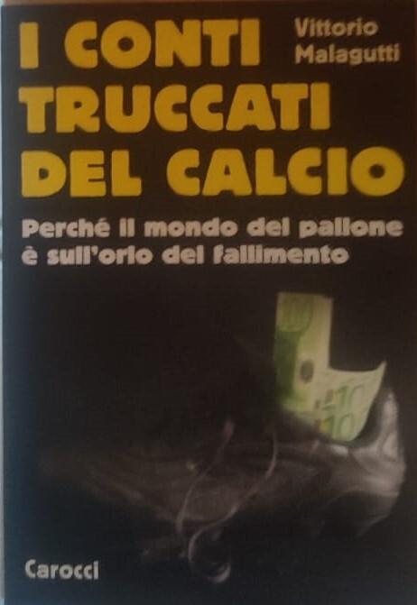 I conti truccati del calcio. Perché il mondo del pallone è sull'orlo del fallimento - copertina